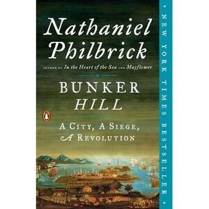 Bunker Hill: A City, a Siege, a Revolution -- Nathaniel Philbrick